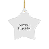 Funny Stepsister Gift, 'Certified Stepsister' Star Ornament, White, 3.25' Tall, Perfect for Christmas - Image 1